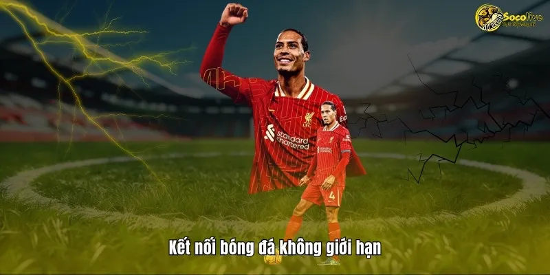 Kết nói bóng đá không giới hạn cùng Socolive