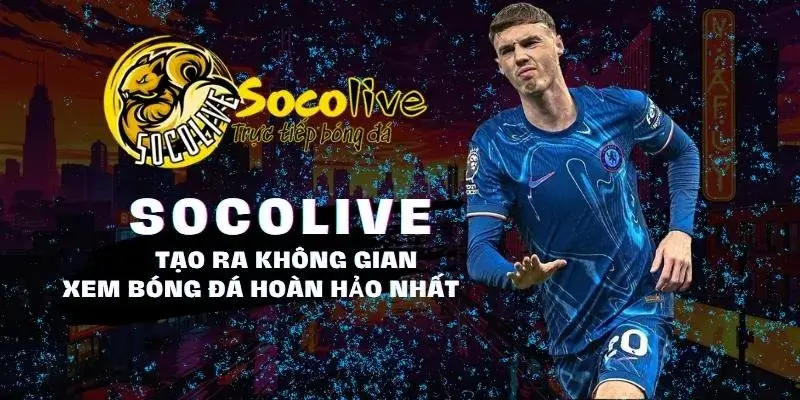 Socolive TV tạo ra không gian xem bóng đá hoàn hảo nhất