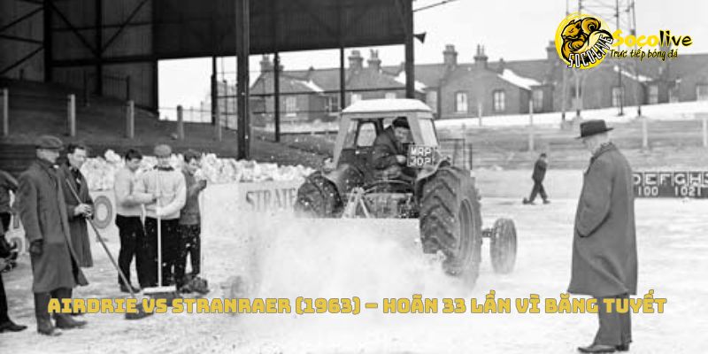 Airdrie vs Stranraer (1963) – Hoãn 33 lần vì băng tuyết
