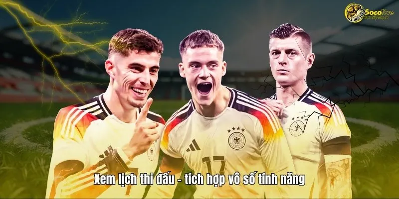 LỊCH THI ĐẤU 45 Xem lịch thi đấu tích hợp vô số tính năng đi kèm