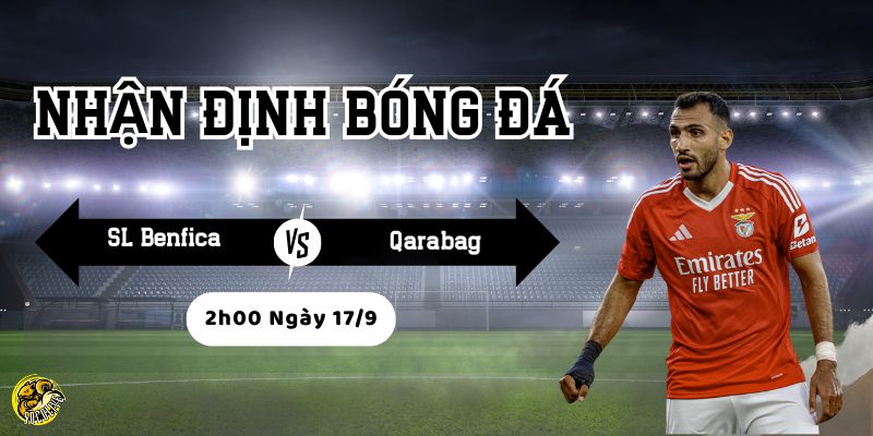 Nhận Định Bóng Đá SL Benfica vs Qarabag Lúc 2h00 Ngày 17/9 4 Đánh giá phong độ SL Benfica và Qarabag
