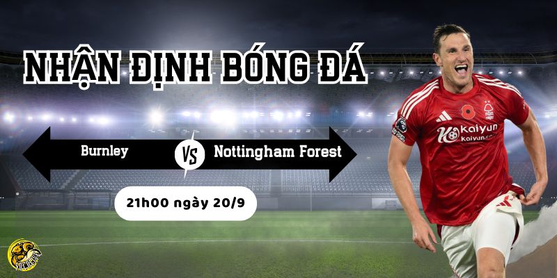 Nhận định bóng đá Burnley vs Nottingham Forest, 21h00 ngày 20/9 4 Socolive phân tích phong độ và chiến thuật trước trận