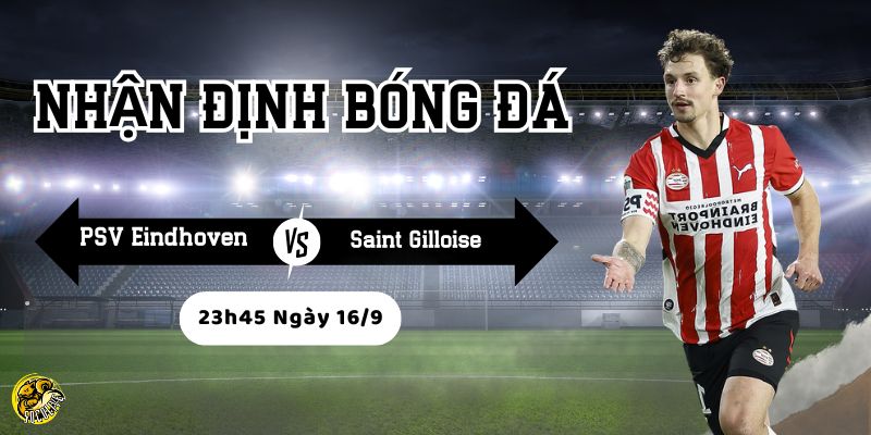 Nhận Định PSV Eindhoven vs Saint Gilloise Lúc 23h45 Ngày 16/9 4 Tìm hiểu đội hình trước thi đấu của hai đội