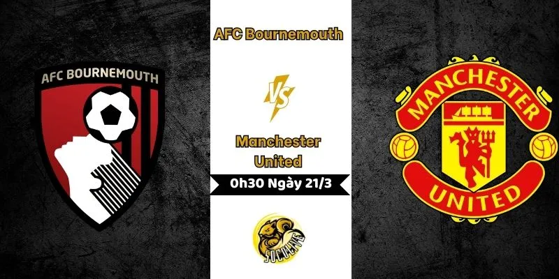 Nhận Định AFC Bournemouth vs Manchester United 0h30 ngày 21/3