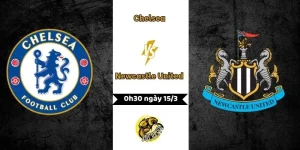 Nhận định Chelsea vs Newcastle United 0h30 ngày 15/3